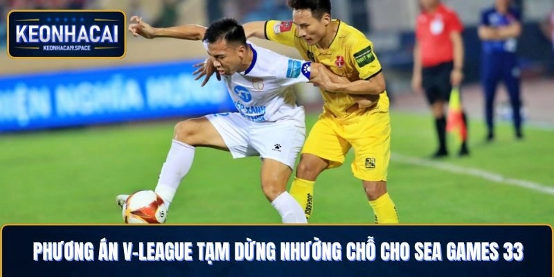 Thời gian V-League tạm dừng để tuyển quốc gia thi đấu SEA Games