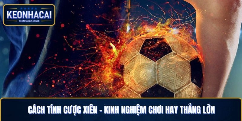 Cách tính cược xiên - Kinh nghiệm chơi hay thắng lớn