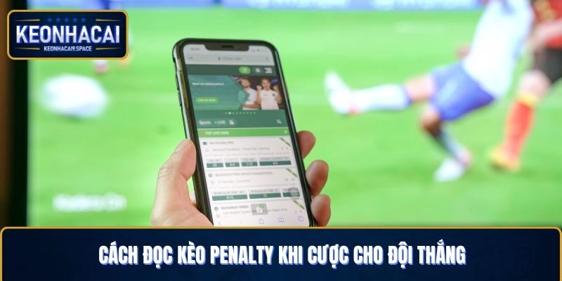 Cách đọc kèo Penalty khi cược cho đội thắng