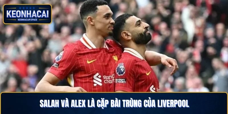 Cả Alex và Salah đều là những cầu thủ sáng giá của Liverpool