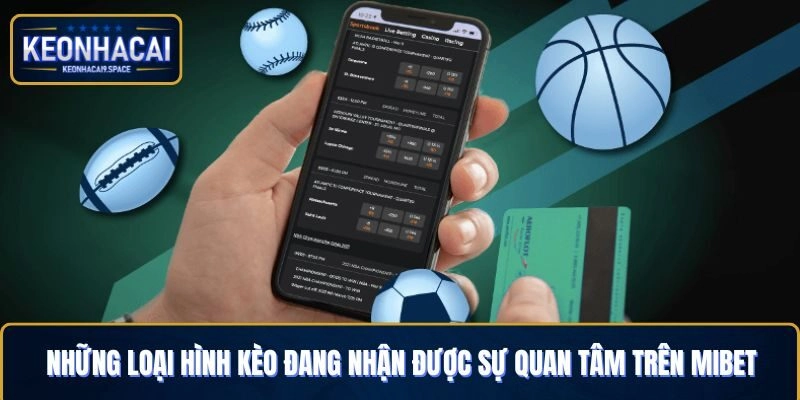 Những loại hình kèo đầu tư đang nhận được sự quan tâm trên Mibet