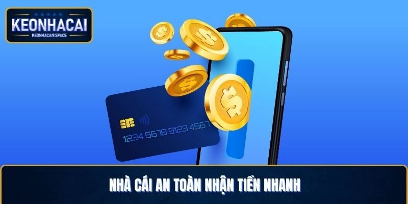 Nhà cái an toàn nhận tiền nhanh