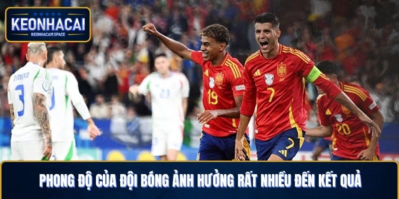 Phong độ của đội bóng ảnh hưởng rất nhiều đến kết quả của kèo