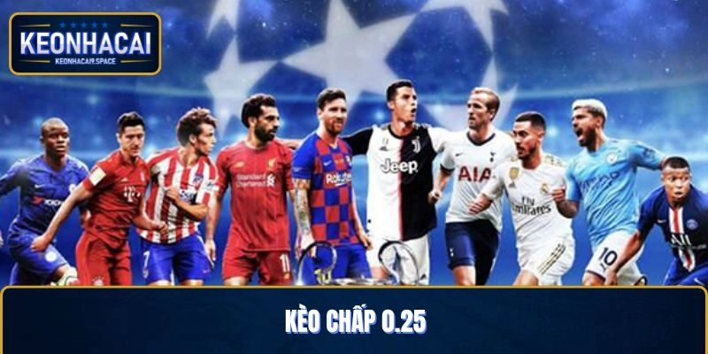 Kèo Chấp 0.25 – Cách Đọc Và Tính Điểm Dành Cho Tân Thủ