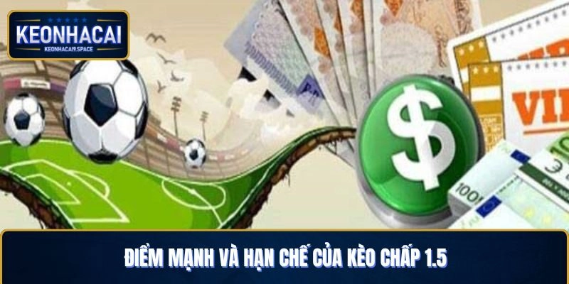 Điểm mạnh và hạn chế của kèo chấp 1.5
