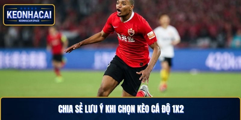 Chia sẻ lưu ý khi chọn kèo cá độ 1x2