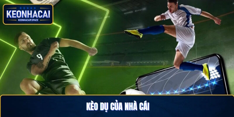 Kèo dụ của nhà cái