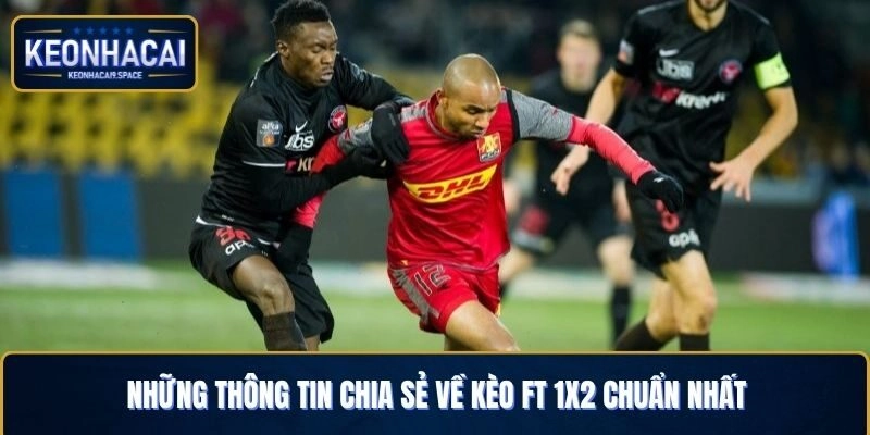 Những thông tin chia sẻ về kèo FT 1x2 chuẩn nhất
