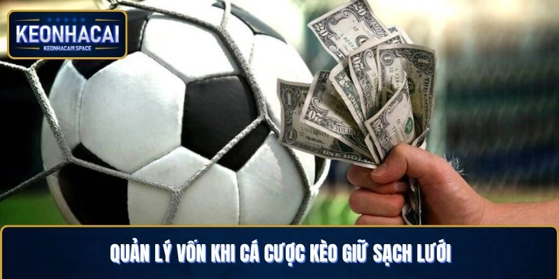 Nên biết quản lý vốn khi cá cược giữ sạch lưới