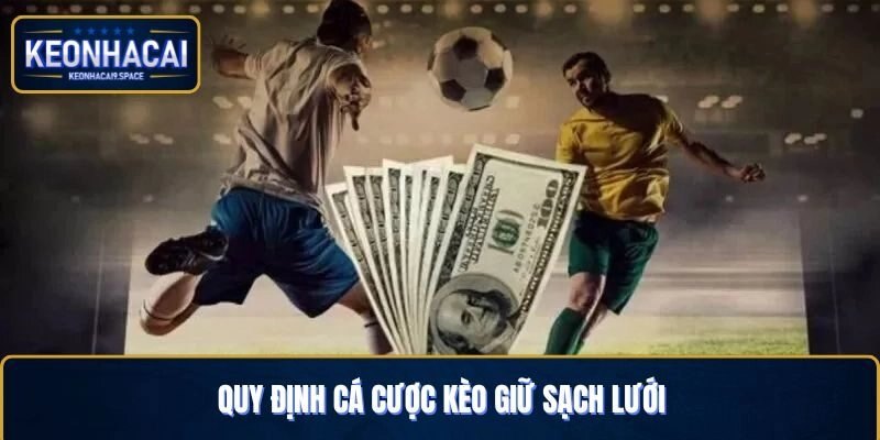 Quy định chơi cược kèo giữ sạch lưới khá dễ hiểu