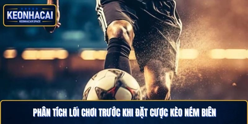 Phân tích lối chơi trước khi đặt cược kèo ném biên