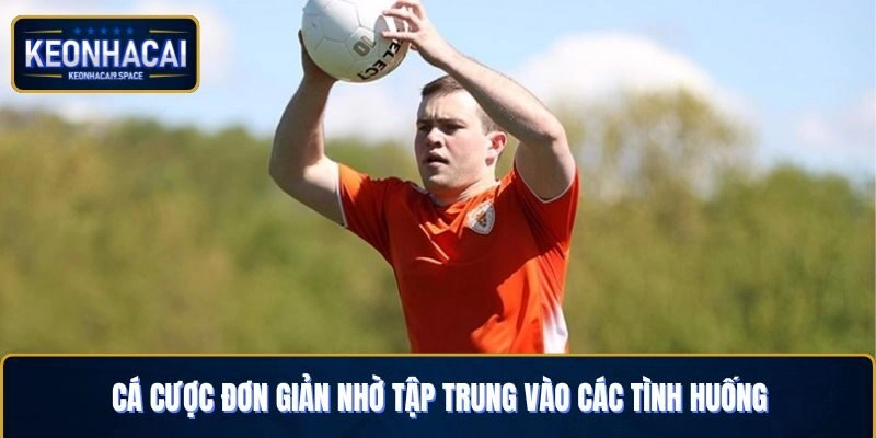 Cá cược đơn giản nhờ tập trung vào các tình huống