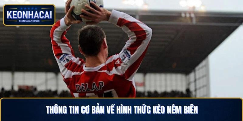Thông tin cơ bản về hình thức kèo ném biên