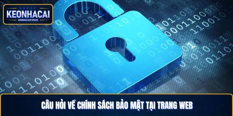 Câu hỏi về chính sách bảo mật tại trang web
