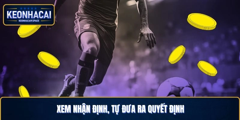 Xem nhận định, tự đưa ra quyết định