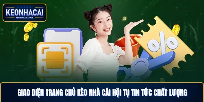Giao diện trang chủ Kèo Nhà Cái hội tụ tin tức chất lượng