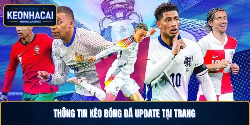 Thông tin kèo bóng đá update tại trang Kèo Nhà Cái