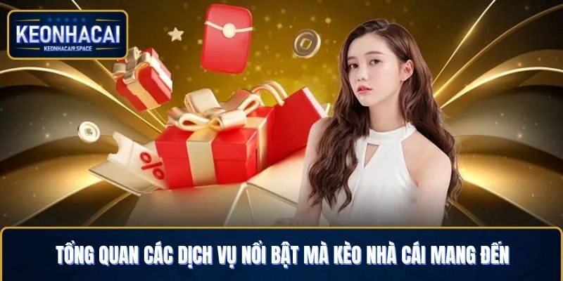 Tổng quan các dịch vụ nổi bật mà Kèo Nhà Cái mang đến