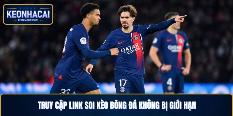Truy cập link soi kèo bóng đá không bị giới hạn