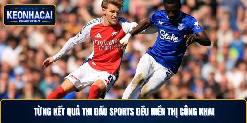 Từng kết quả thi đấu sports đều hiển thị công khai