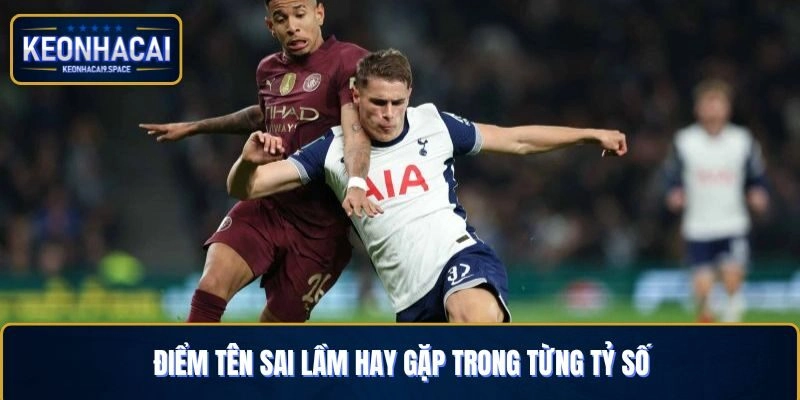Điểm tên sai lầm hay gặp trong từng tỷ số