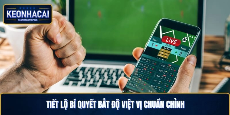 Tiết lộ bí quyết bắt độ việt vị chuẩn chỉnh
