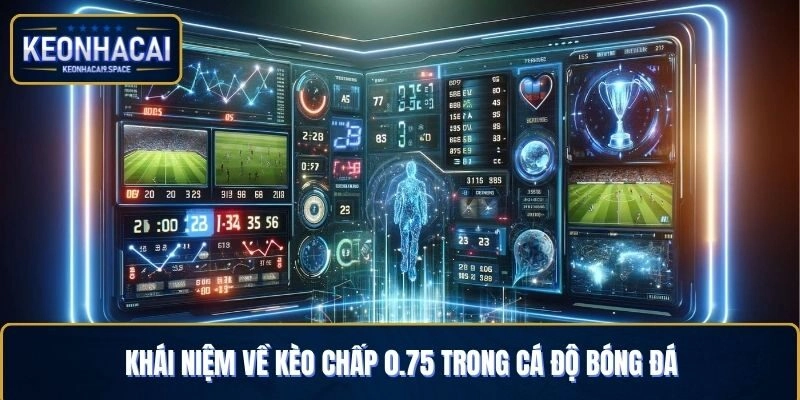 Khái niệm về kèo chấp 0.75 trong cá độ bóng đá
