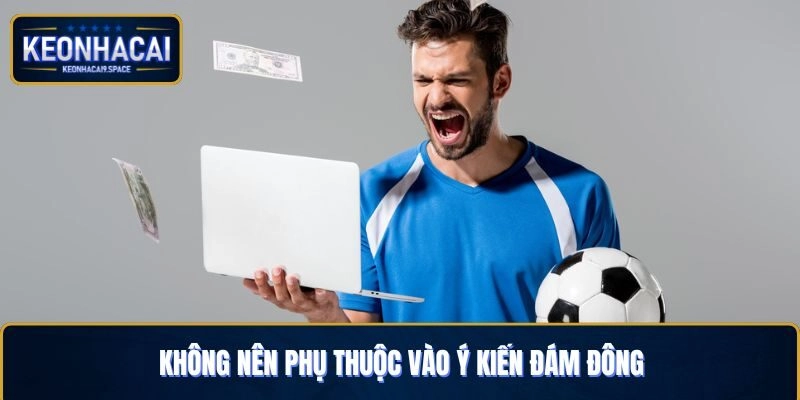 Không nên phụ thuộc vào ý kiến của đám đông