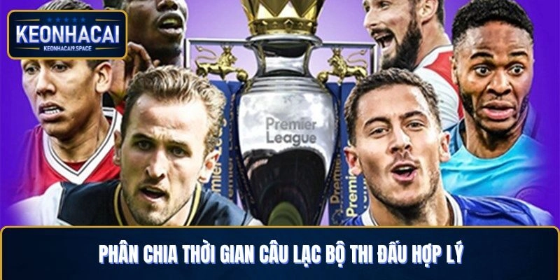Phân chia thời gian câu lạc bộ thi đấu hợp lý