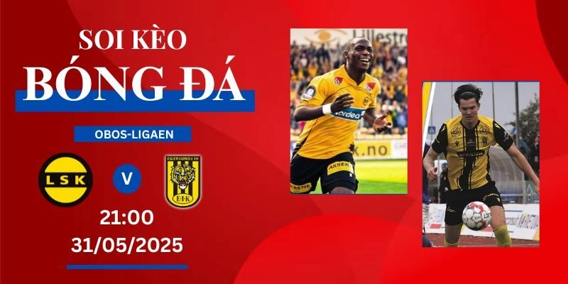 Soi Kèo Bóng Đá Lillestroem VS Egersund, 31/05/2025