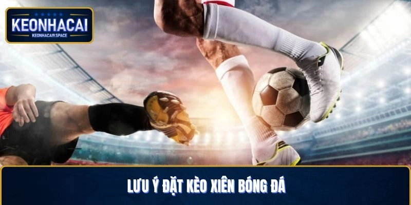 Lưu ý chơi kèo xiên bóng đá cho thành viên mới hiện tại