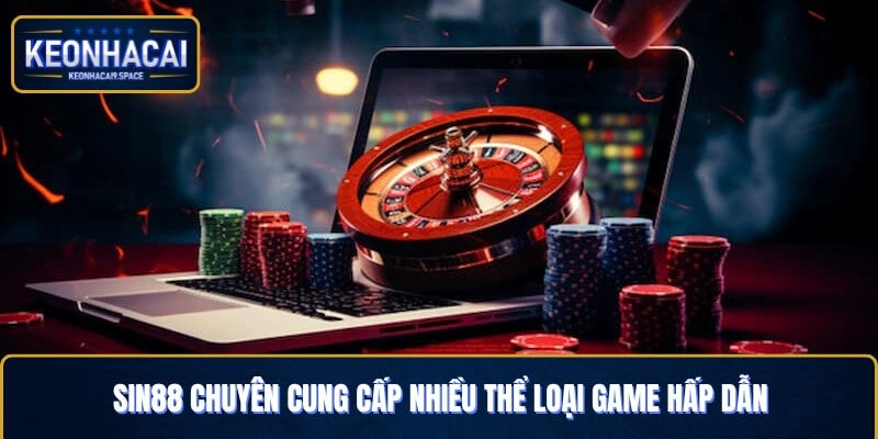 Sin88 chuyên cung cấp nhiều thể loại game hấp dẫn