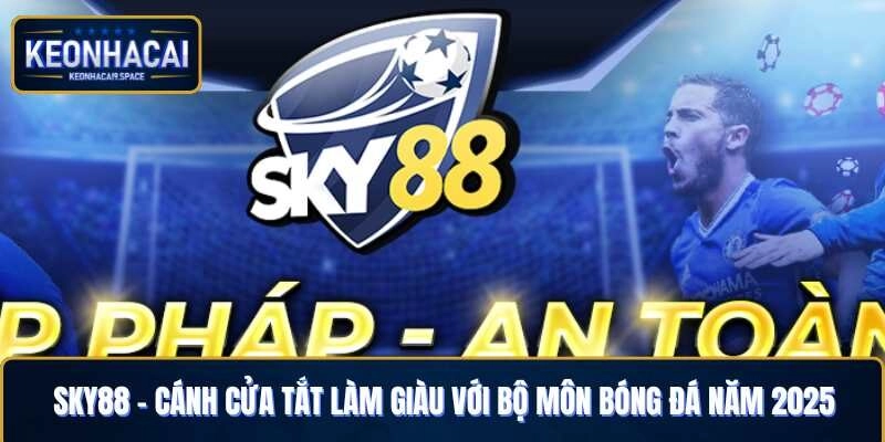 Sky88 – Cánh Cửa Tắt Làm Giàu Với Bộ Môn Bóng Đá Năm 2025