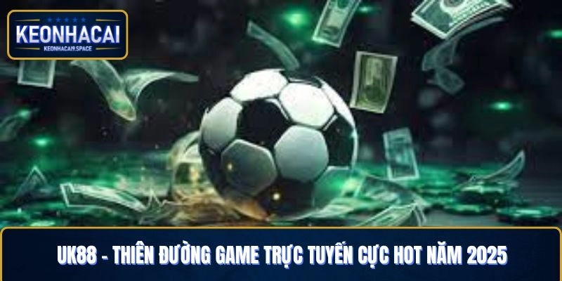 Uk88 – Thiên Đường Thể Thao Trực Tuyến Cực Hot Năm 2025