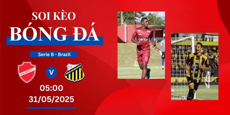 Soi Kèo Bóng Đá Vila Nova VS Novorizontino, 31/05/2025