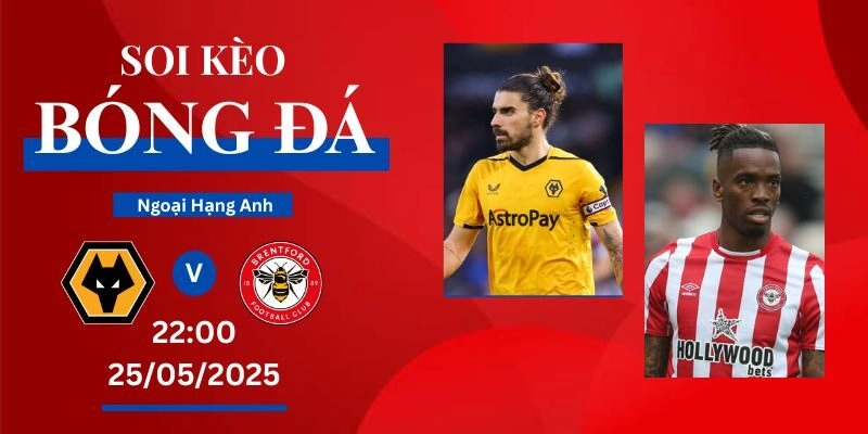 Soi Kèo Wolves VS Brentford, 22:00 Ngày 25/05/2025