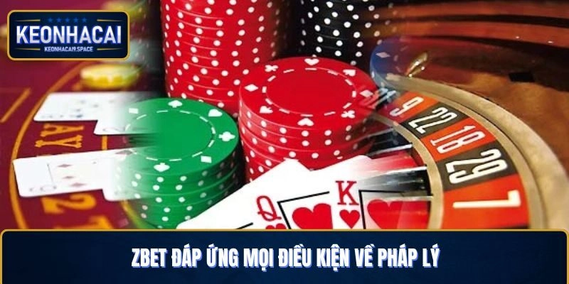 Zbet đáp ứng mọi điều kiện về pháp lý