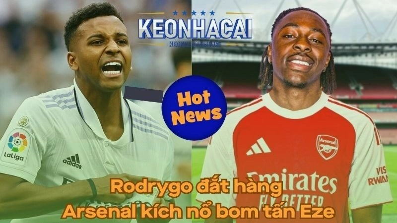 Rodrygo đắt hàng - Arsenal kích nổ bom tấn Eze