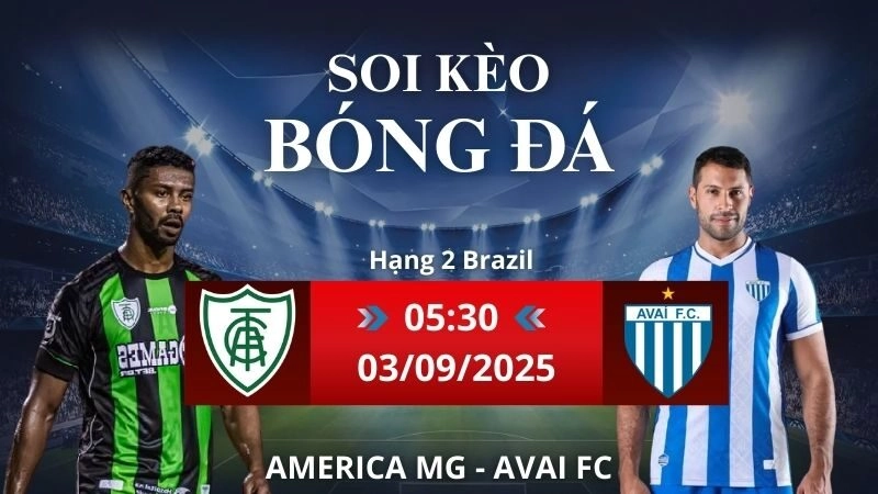 Soi kèo America MG - Avai FC | 05h30 - 03/09/2025 Hạng 2 Brazil