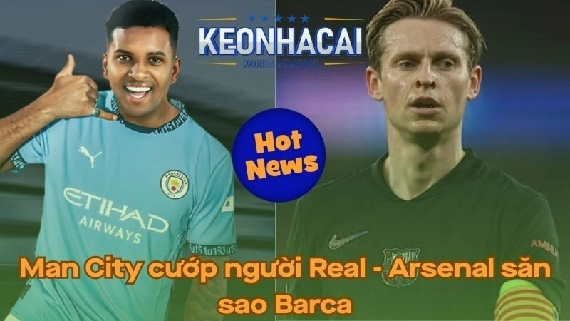 Man City cướp người Real - Arsenal săn sao Barca