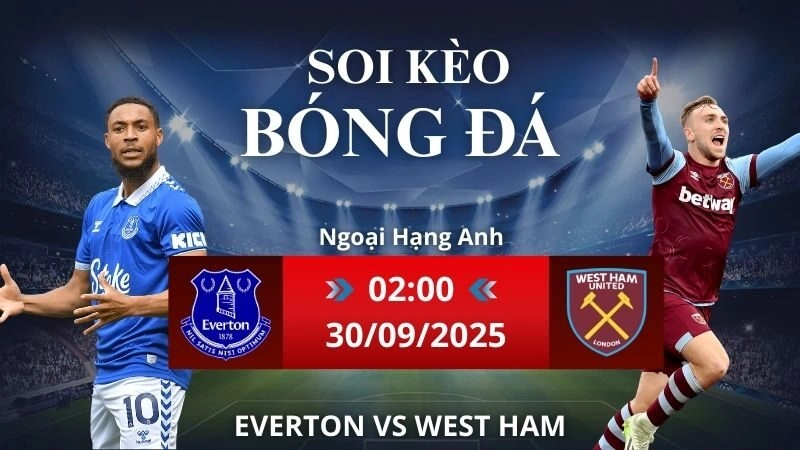 Soi kèo Everton vs West Ham