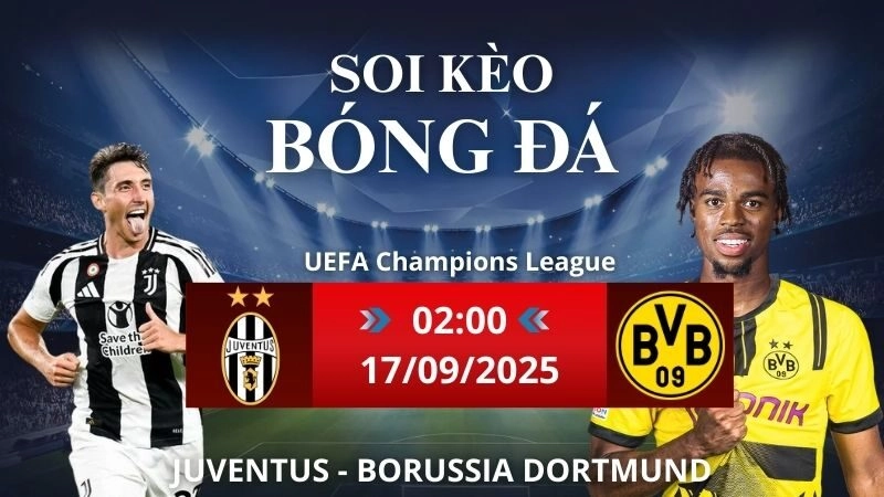 Soi kèo Juventus - Borussia Dortmund | 02h00 - 17/09/2025 UEFA Champions League