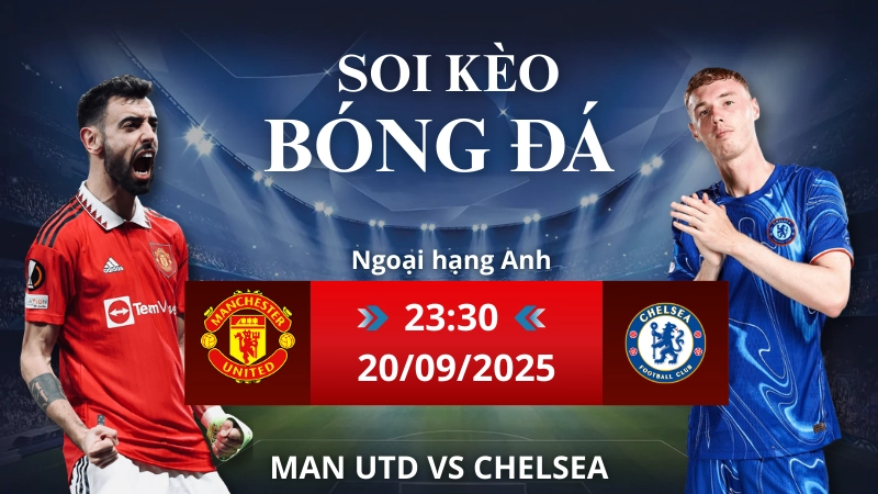 Soi kèo Man Utd vs Chelsea