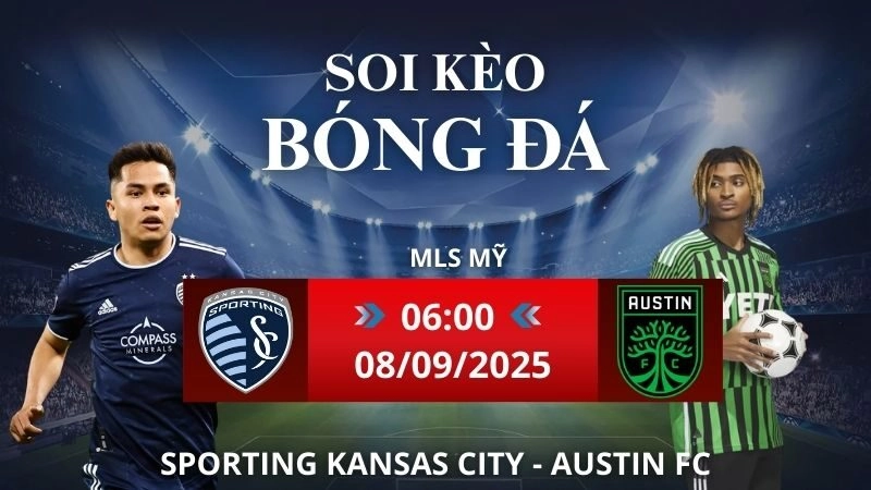 Soi kèo Sporting Kansas City - Austin FC | 06h00 - 08/09/2025 MLS Mỹ