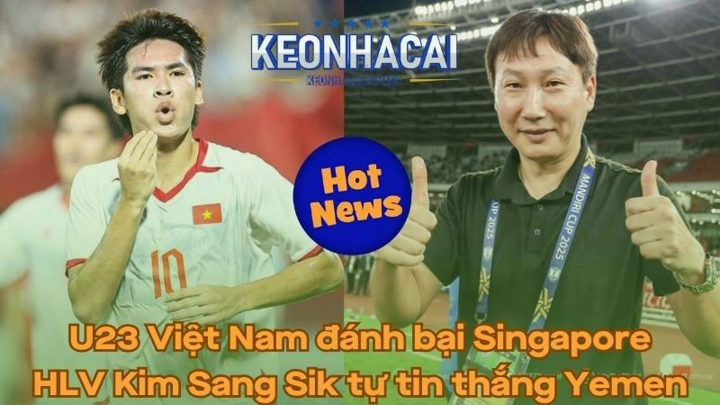 U23 Việt Nam đánh bại Singapore - HLV Kim Sang Sik tự tin thắng Yemen