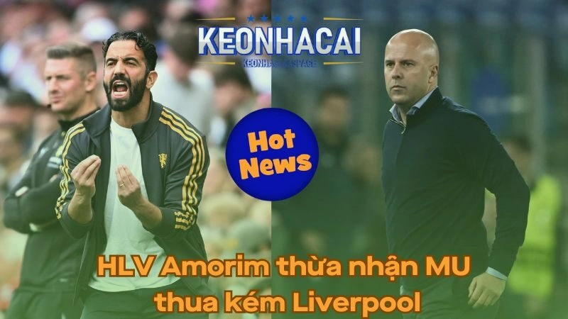 HLV Amorim thừa nhận MU thua kém Liverpool
