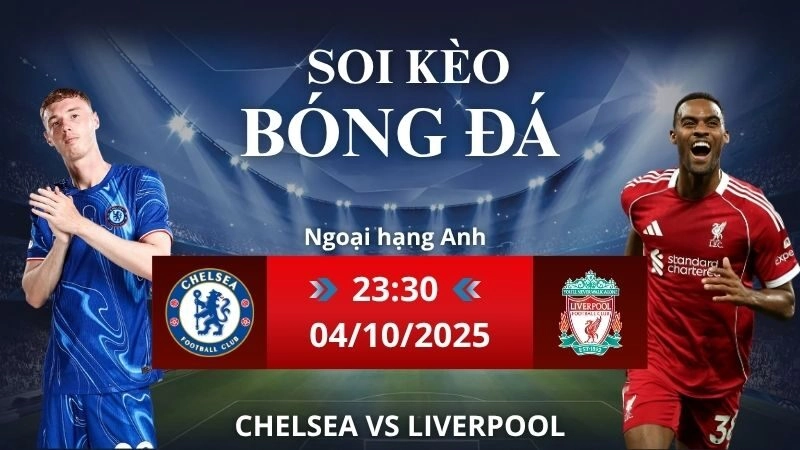 Soi kèo Chelsea vs Liverpool