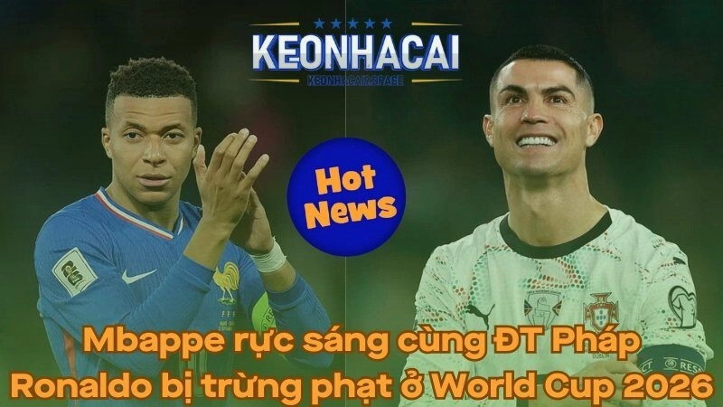 Mbappe rực sáng cùng ĐT Pháp - Ronaldo bị trừng phạt ở World Cup 2026