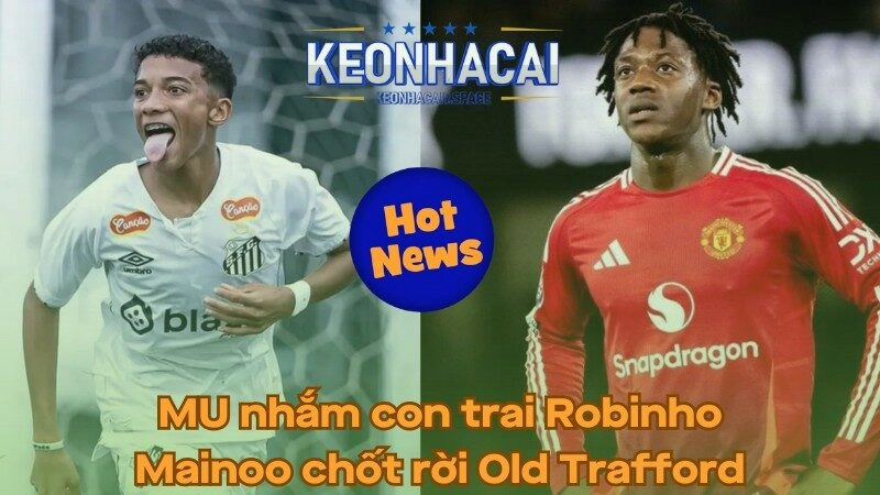 MU nhắm con trai Robinho - Mainoo chốt rời Old Trafford