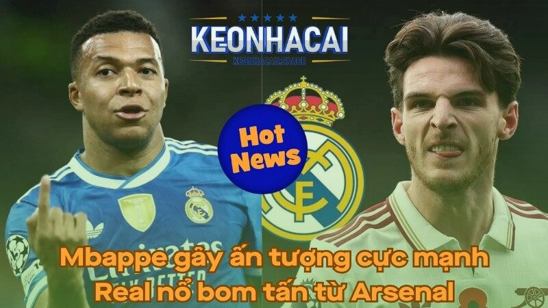 Mbappe gây ấn tượng cực mạnh - Real nổ bom tấn từ Arsenal